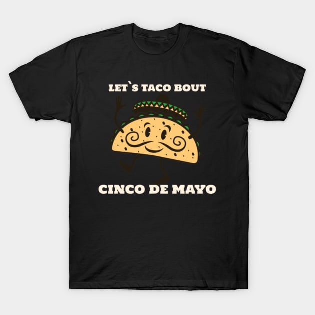 5 de Mayo I 5th May I Let`s Taco Bout Cinco de Mayo T-Shirt by schmomsen